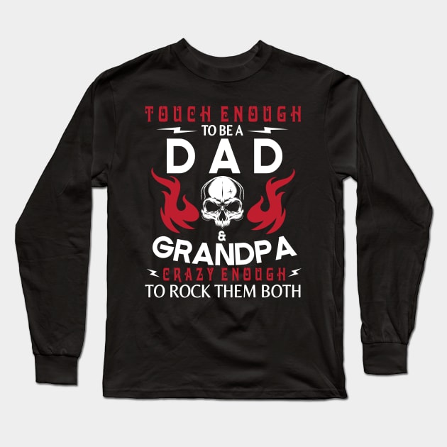 Touch Enough To Be A Dad And Grandpa Crazy Enough To Rock Them Both Happy Father July 4th Day Long Sleeve T-Shirt by Cowan79